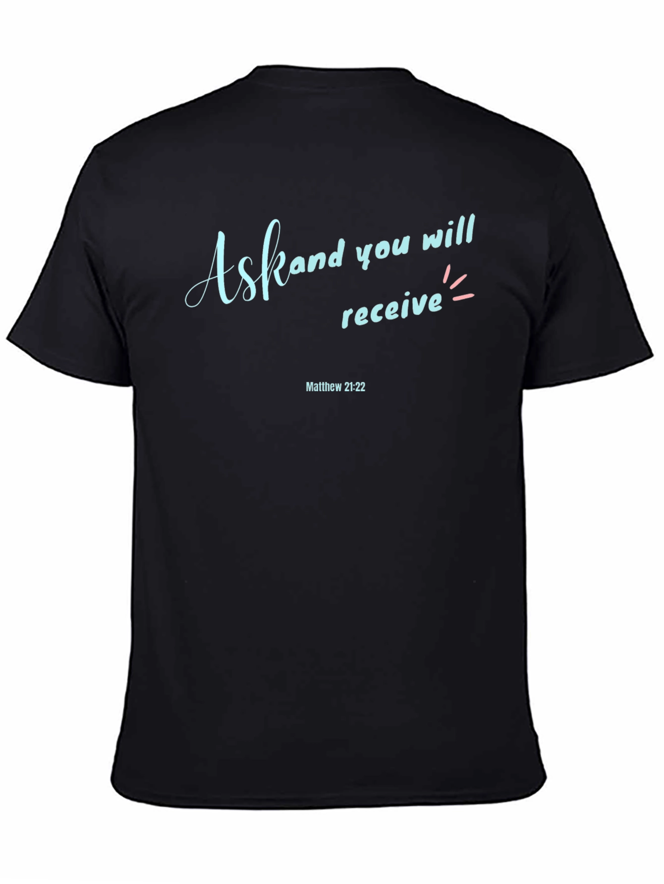Ask and You Shall Receive Graphic T-Shirt