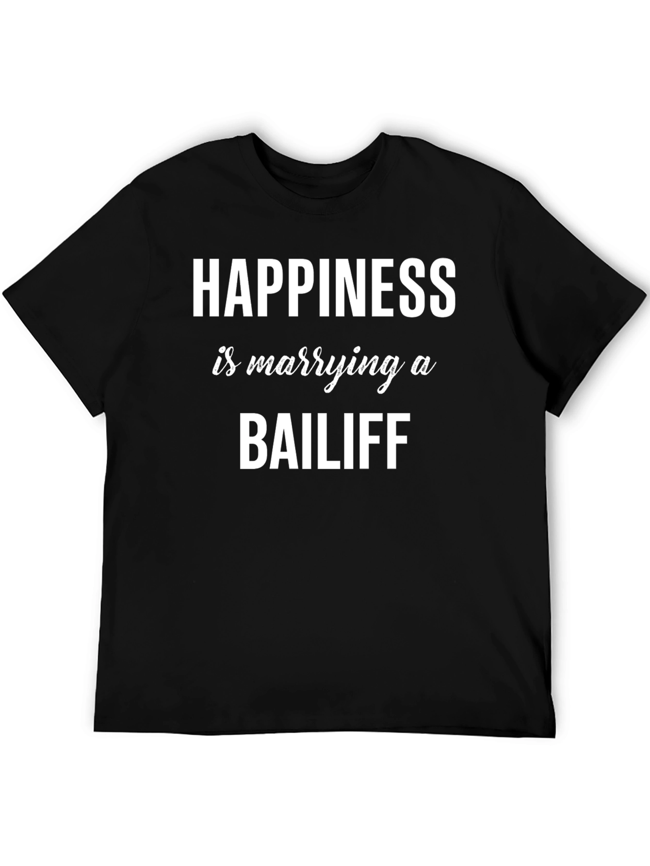 Happiness is Marrying a Bailiff T-Shirt