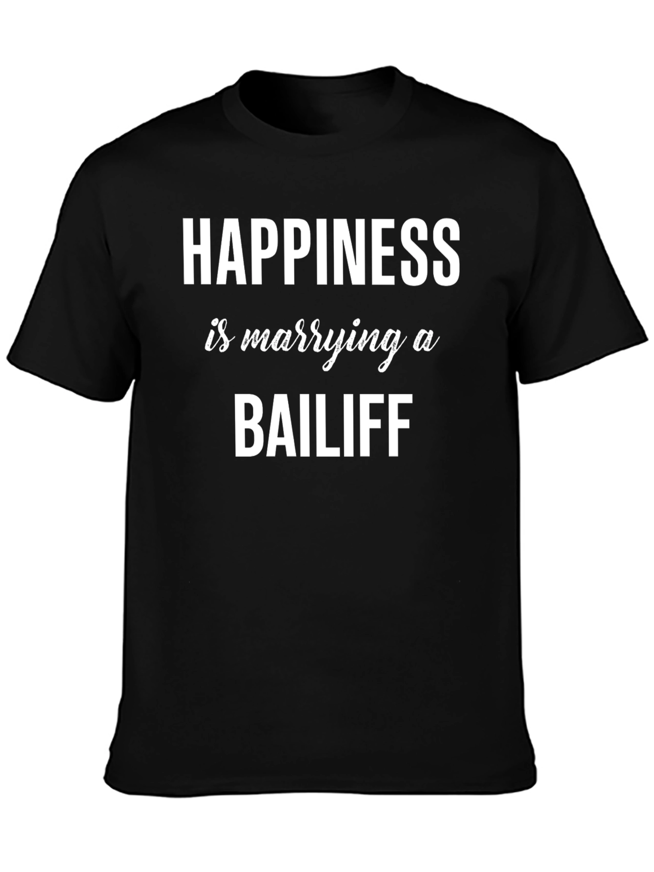 Happiness is Marrying a Bailiff T-Shirt