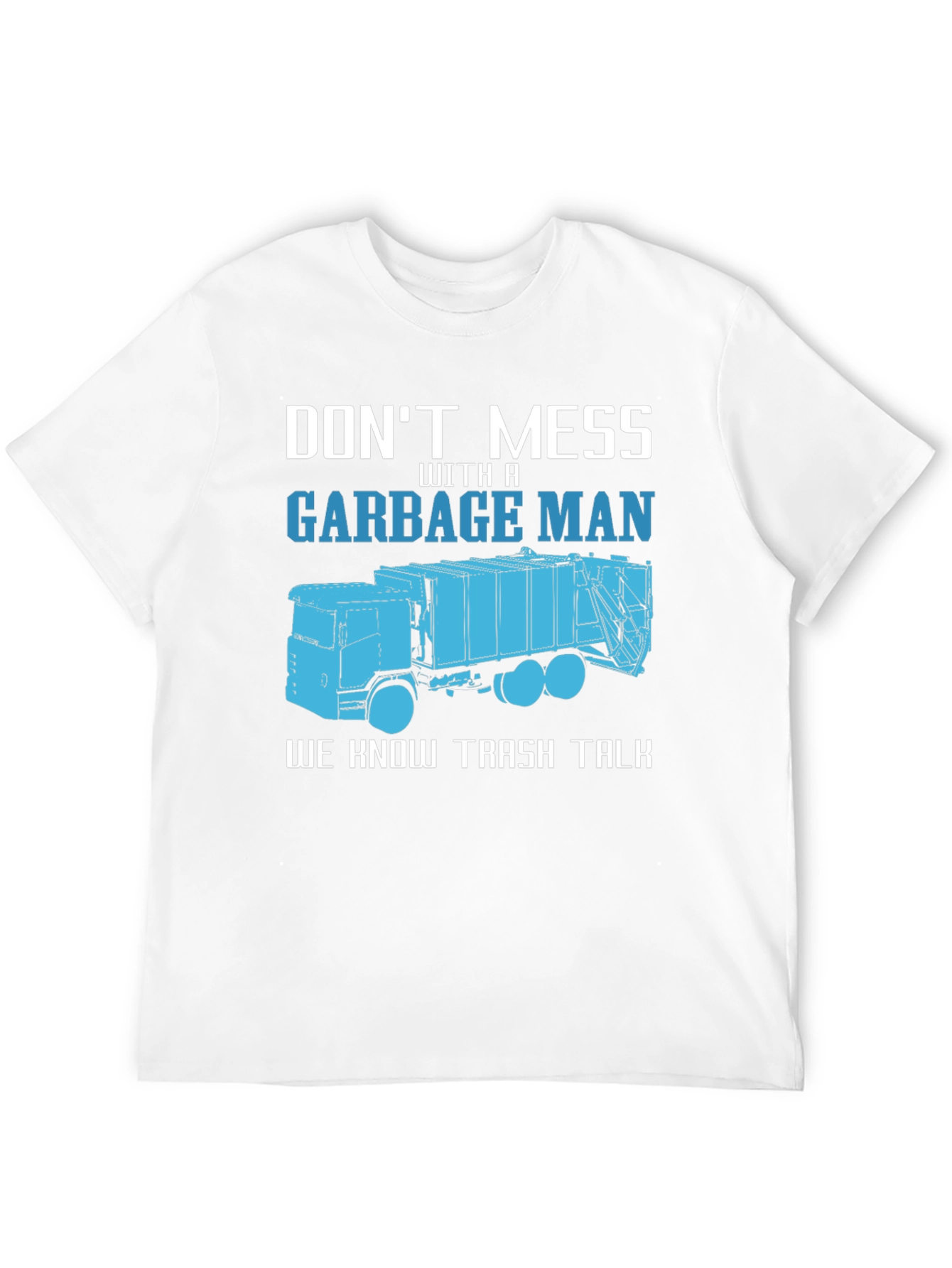 Garbage Man T-Shirt - Dont Mess With A Truck