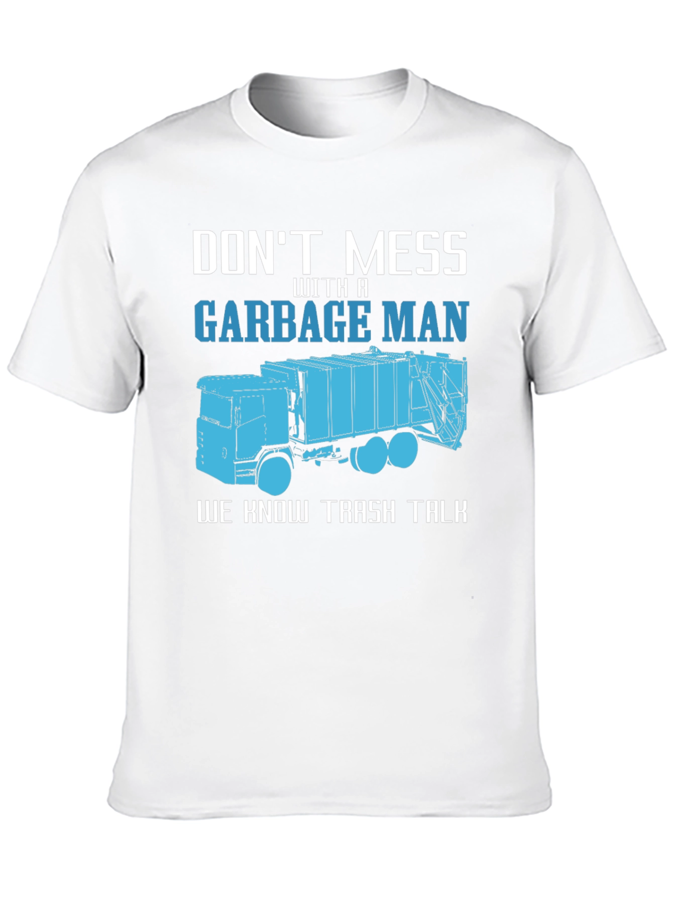 Garbage Man T-Shirt - Dont Mess With A Truck