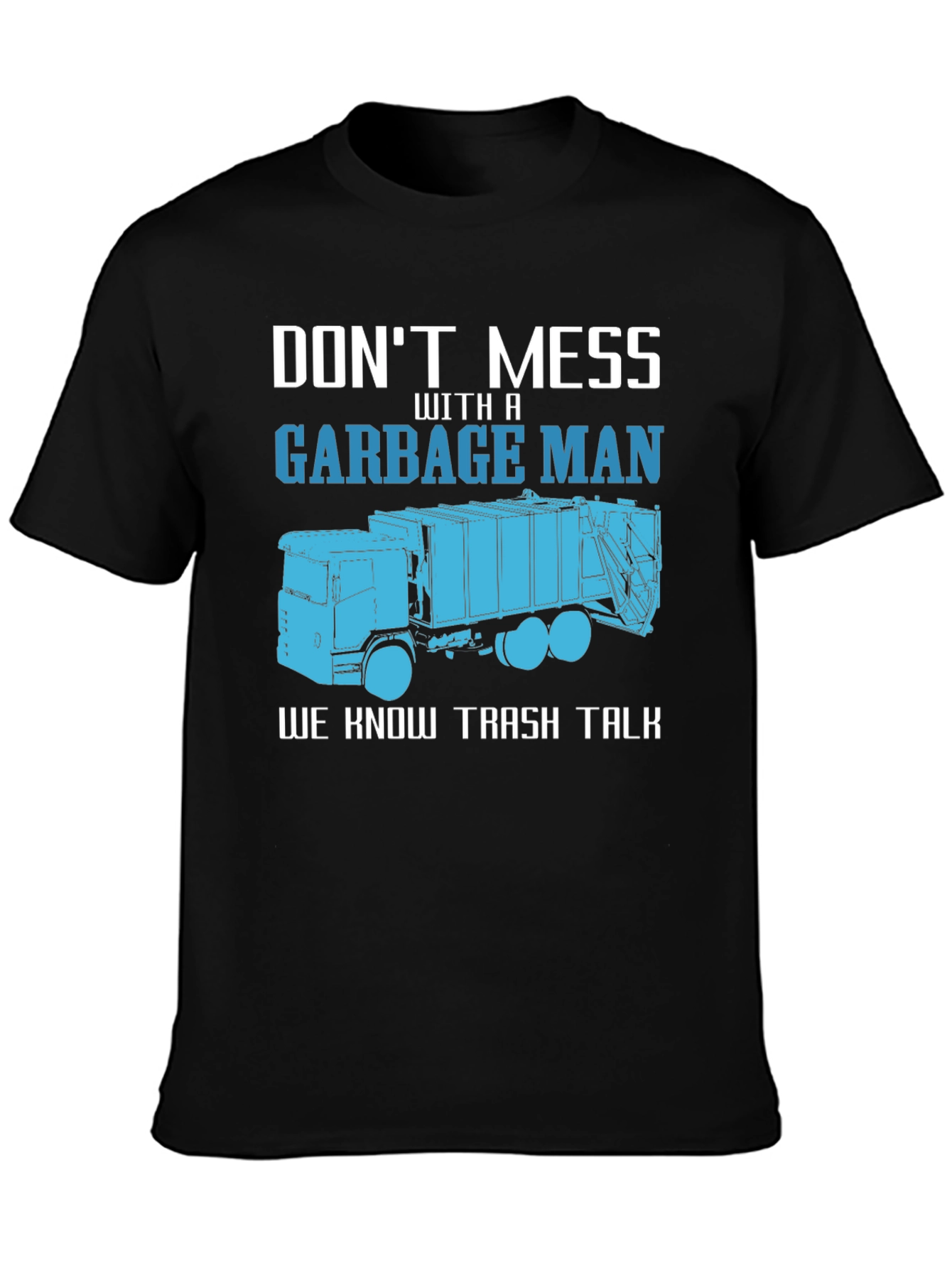 Garbage Man T-Shirt - Dont Mess With A Truck