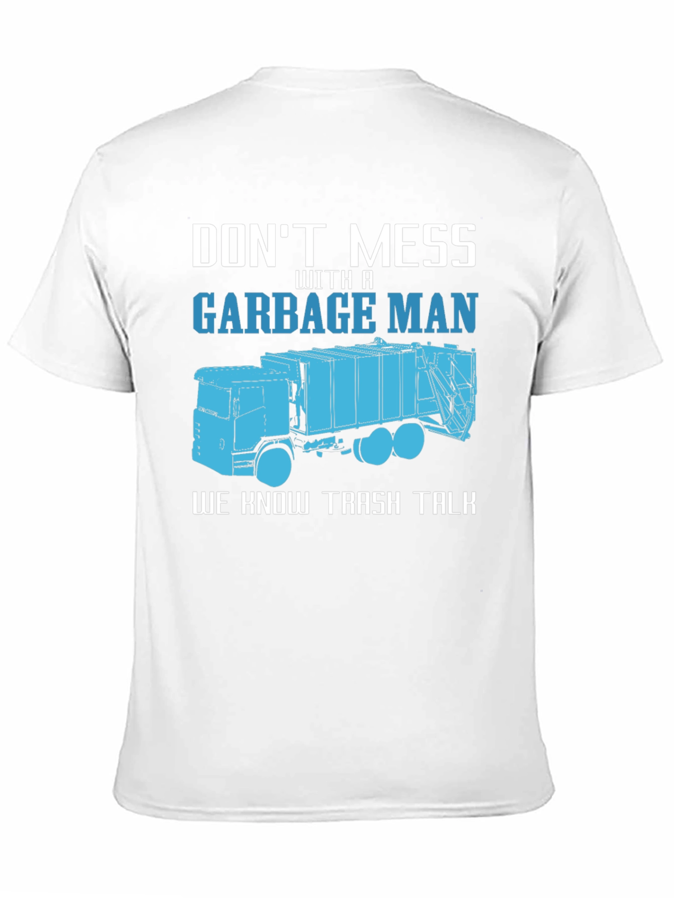 Garbage Man T-Shirt - Dont Mess With A Truck