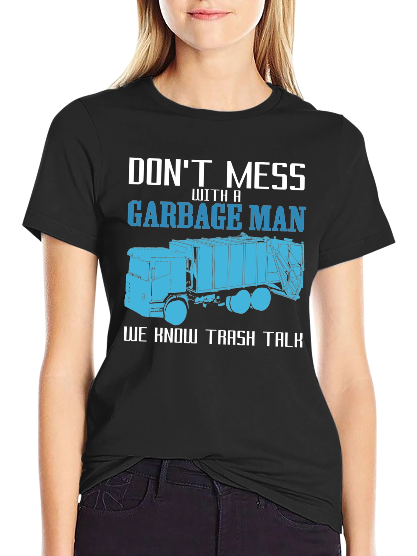 Garbage Man T-Shirt - Dont Mess With A Truck