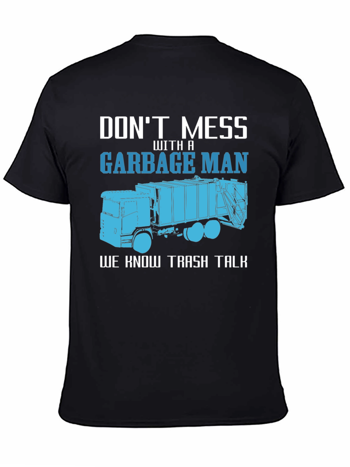 Garbage Man T-Shirt - Dont Mess With A Truck