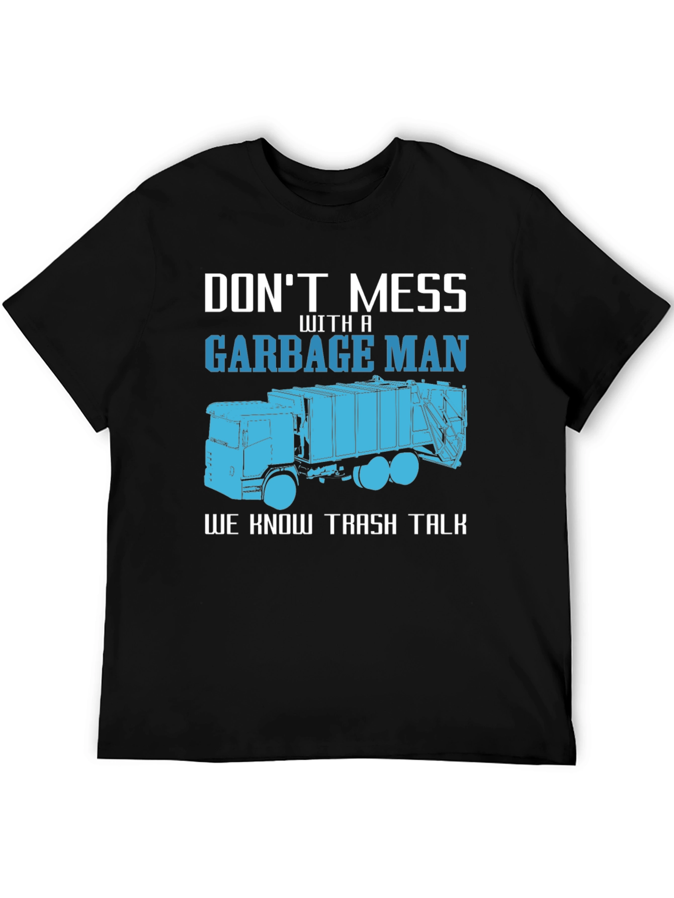 Garbage Man T-Shirt - Dont Mess With A Truck