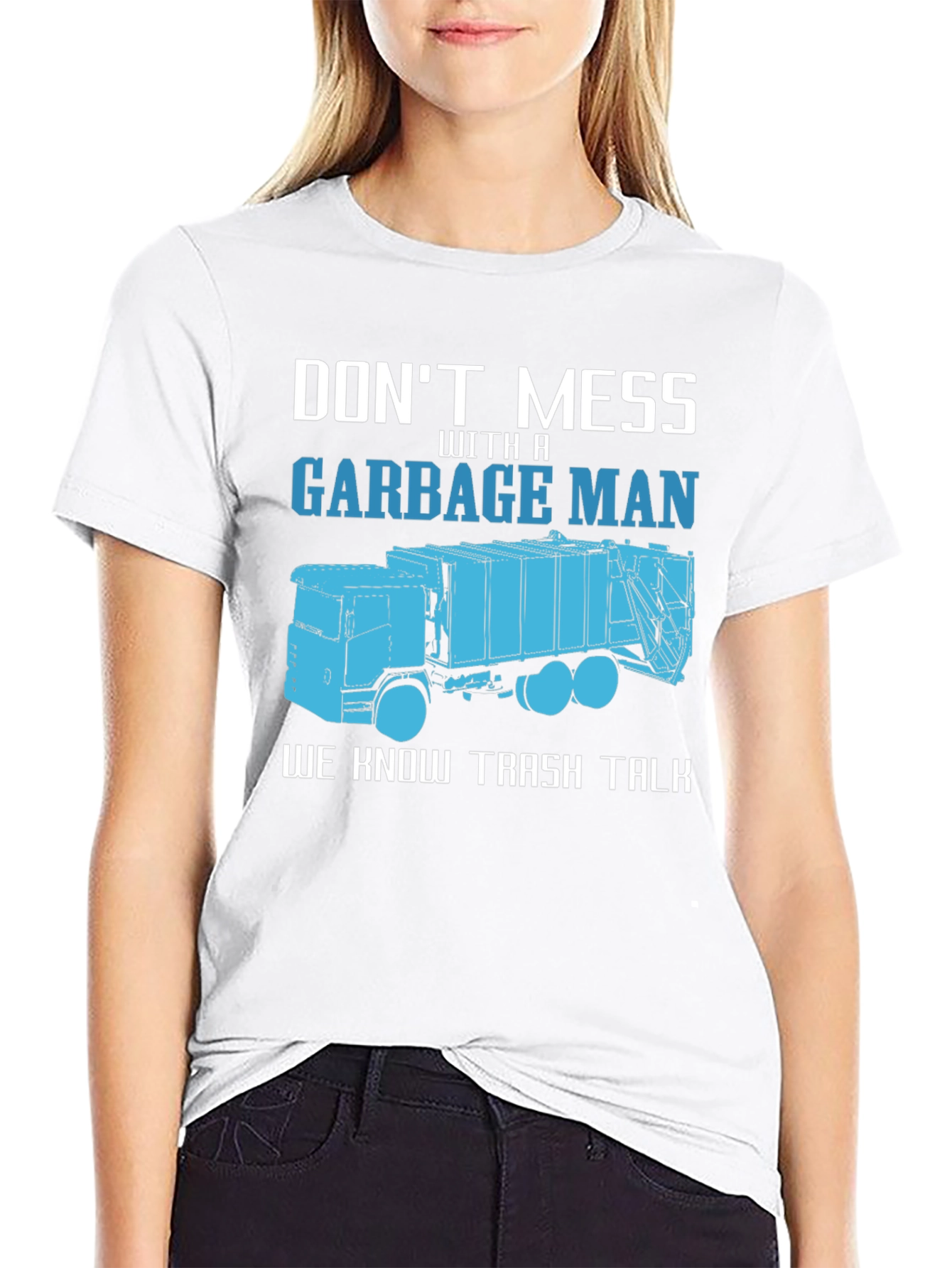 Garbage Man T-Shirt - Dont Mess With A Truck