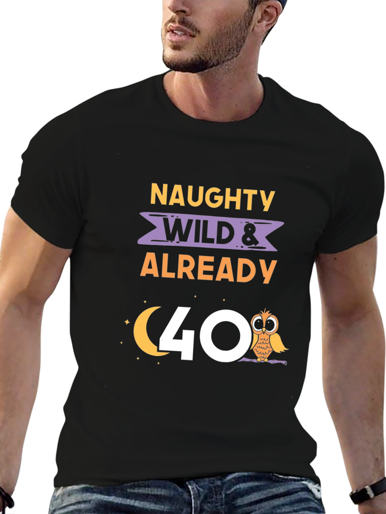 Naughty Wild & Already 40 T-Shirt