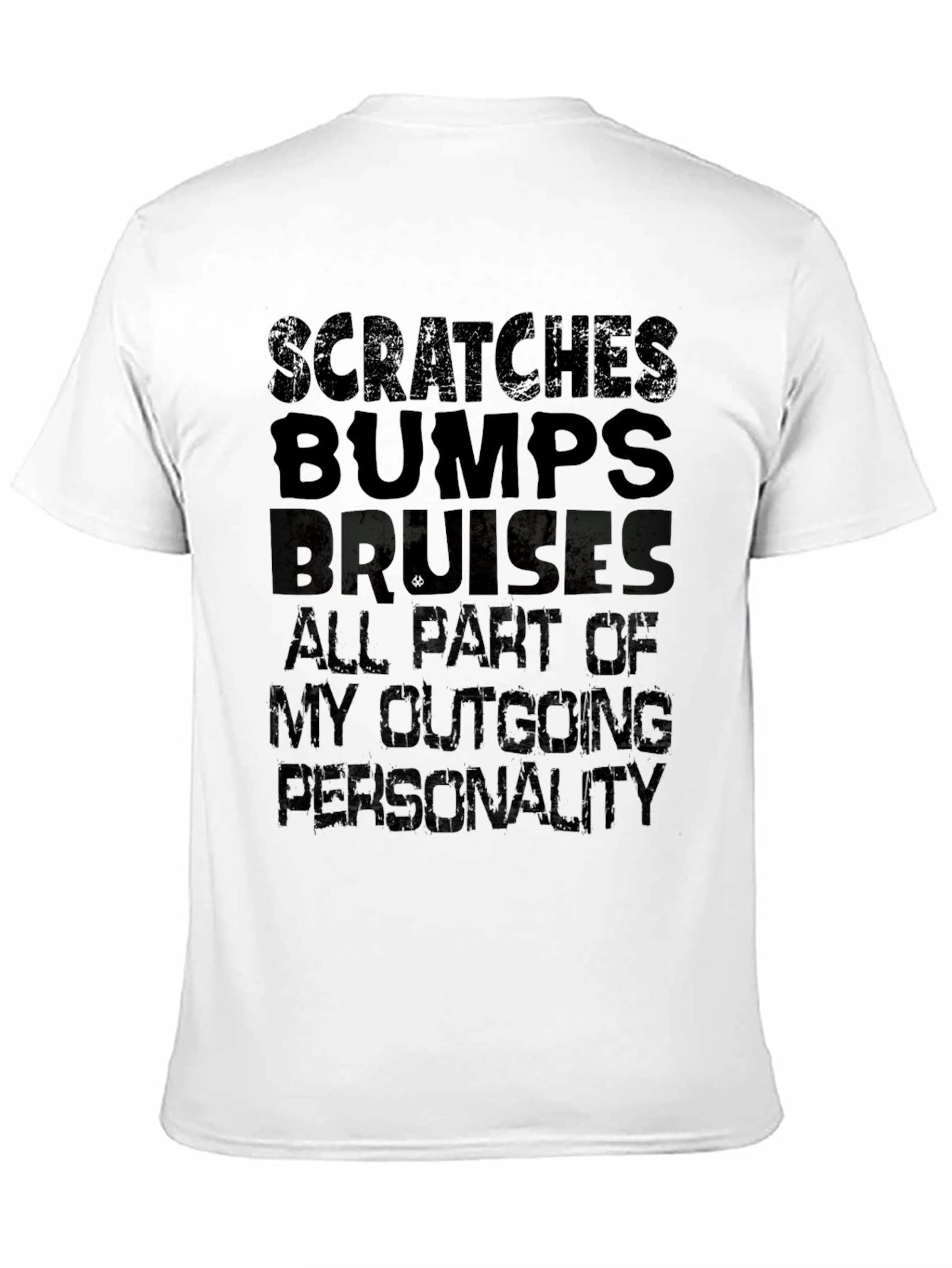 Scratches Bumps Bruises Outgoing Personality T-Shirt