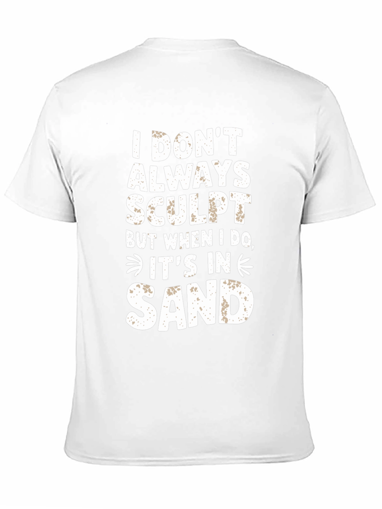 I DONT ALWAYS SCULPT Funny Sand Sculpting Black T-Shirt