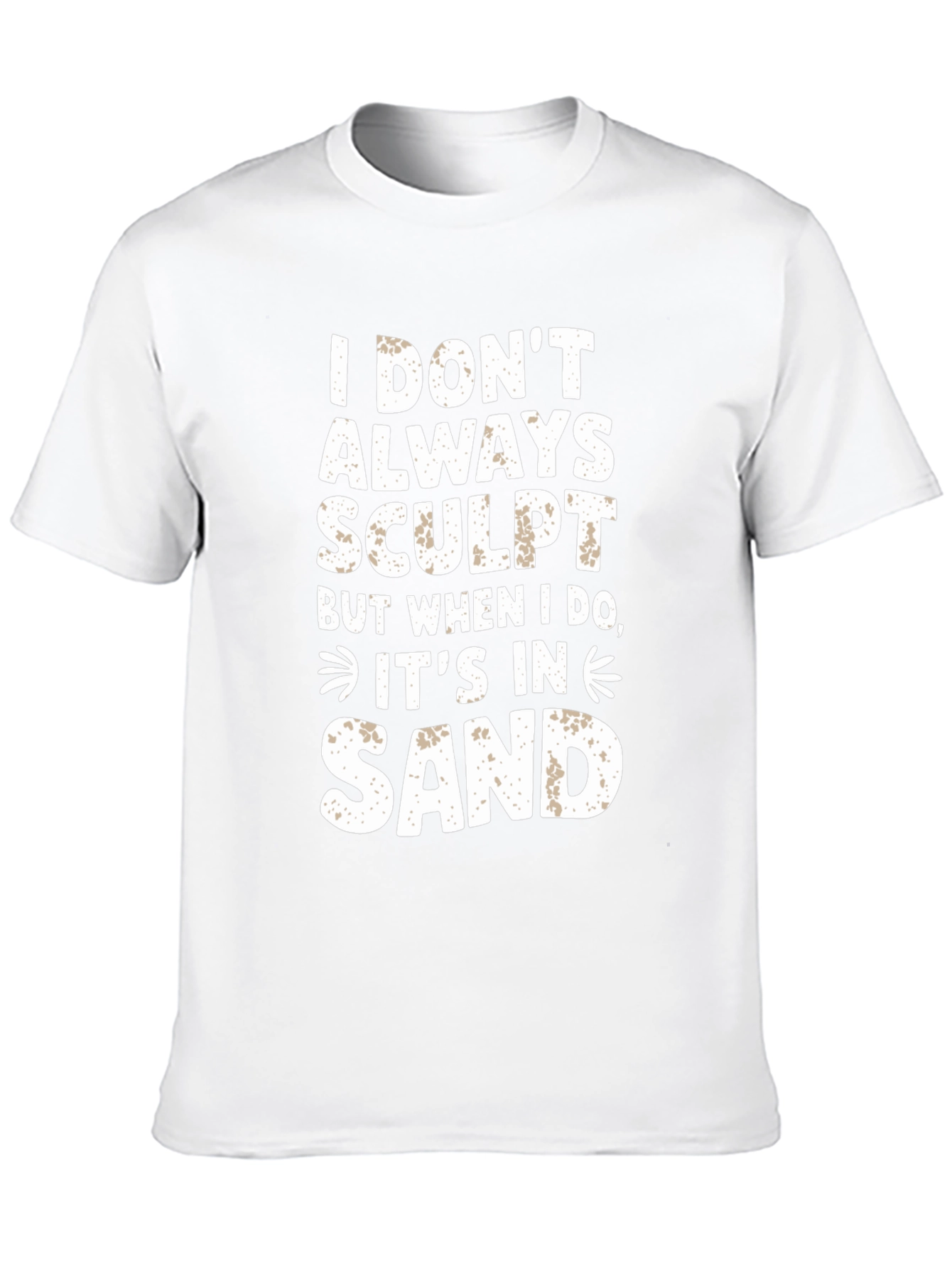 I DONT ALWAYS SCULPT Funny Sand Sculpting Black T-Shirt