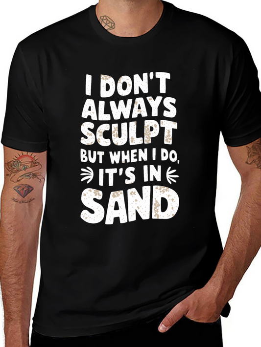 I DONT ALWAYS SCULPT Funny Sand Sculpting Black T-Shirt