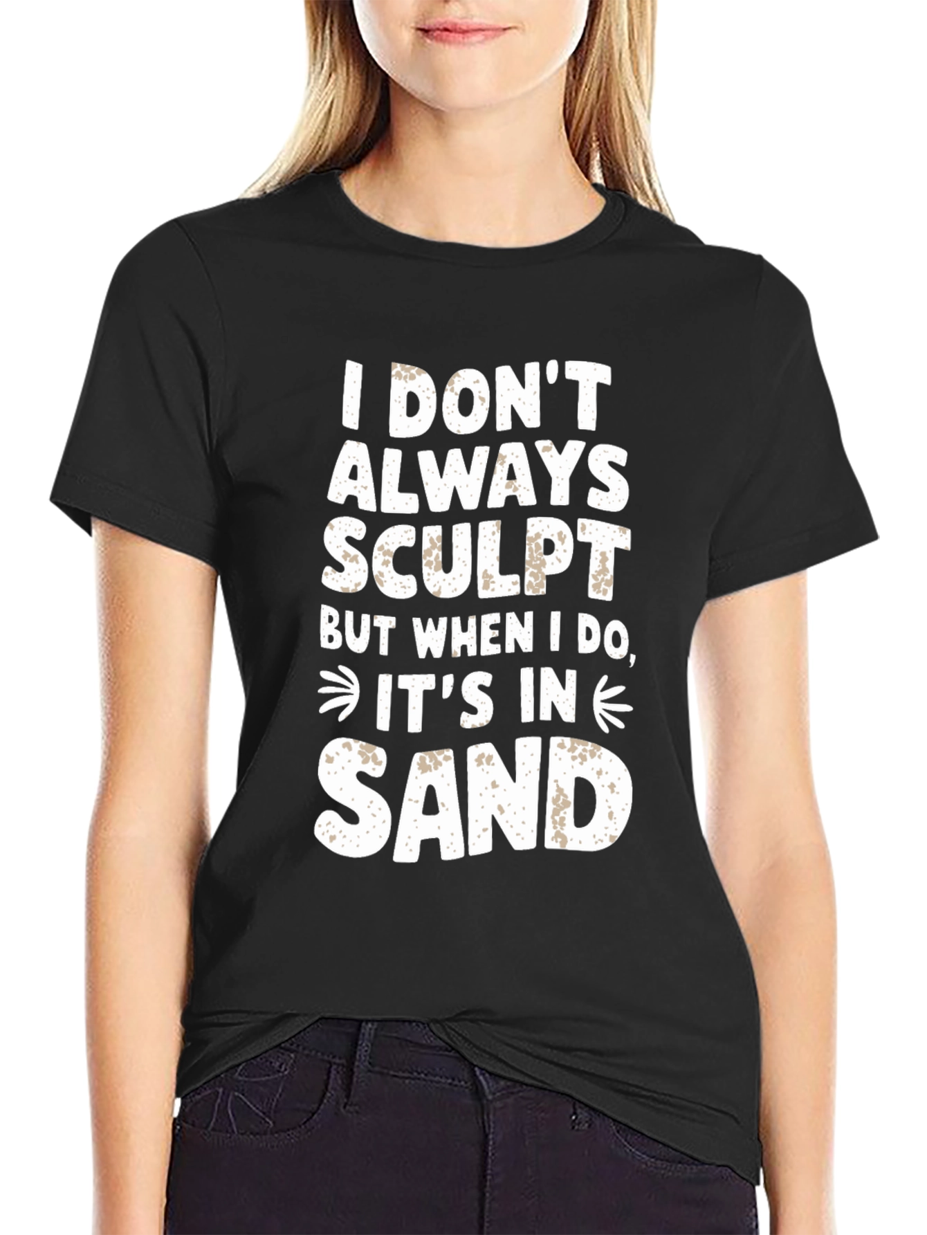 I DONT ALWAYS SCULPT Funny Sand Sculpting Black T-Shirt