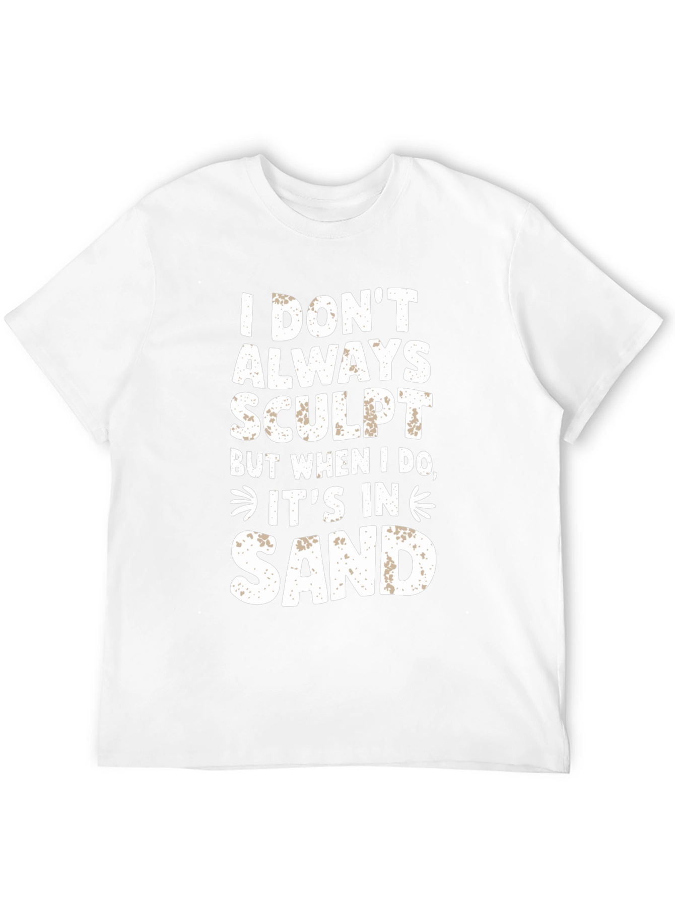 I DONT ALWAYS SCULPT Funny Sand Sculpting Black T-Shirt