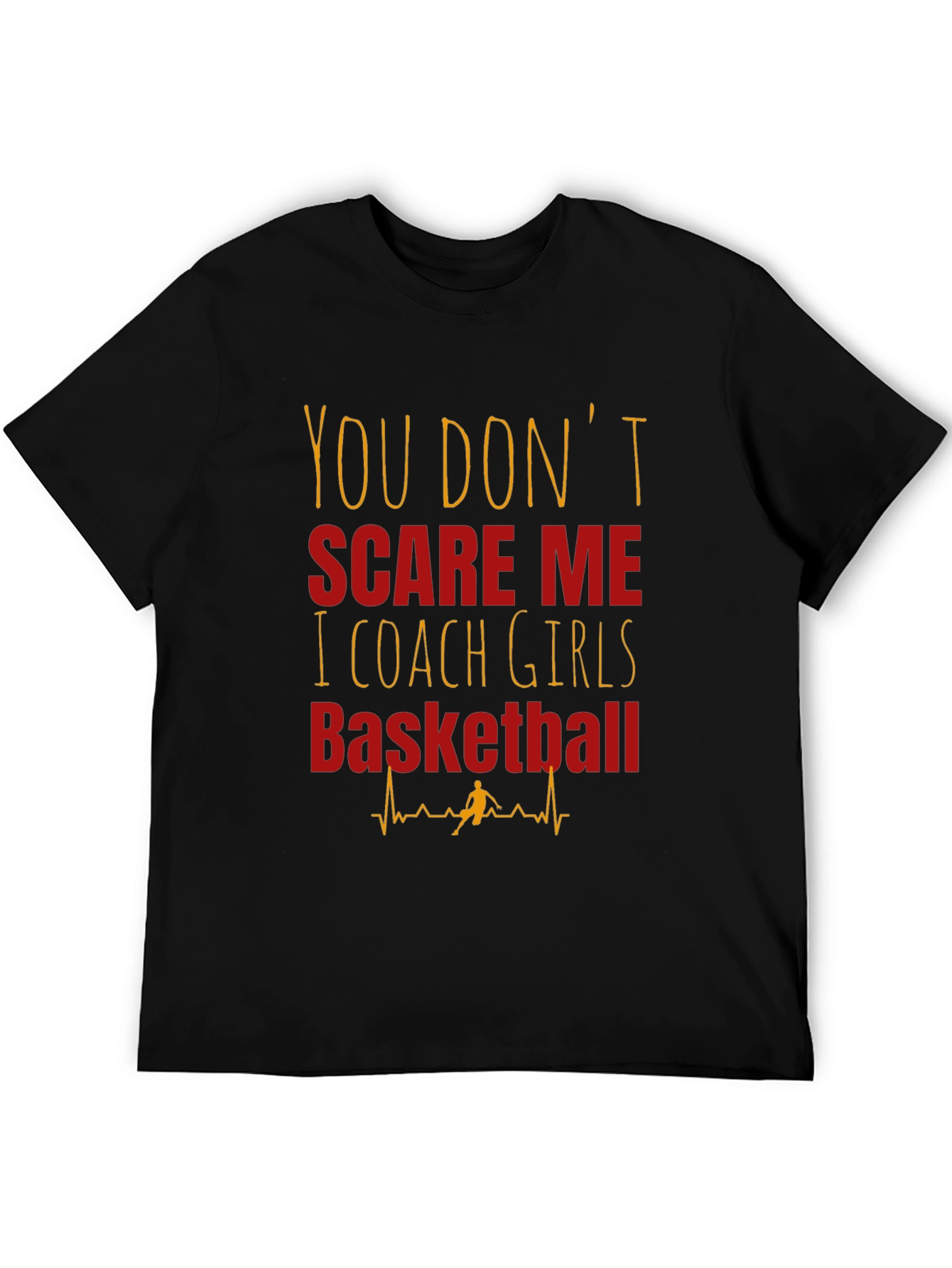 Girls Basketball Coach T-Shirt - You Dont Scare Me
