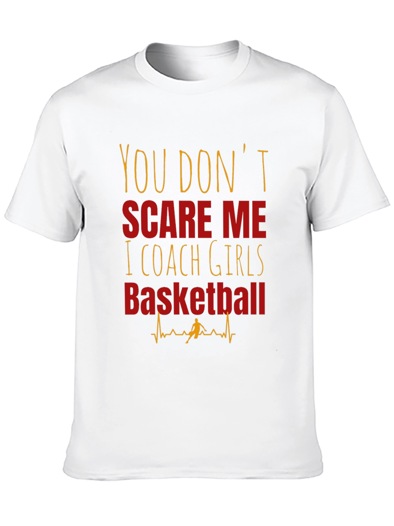 Girls Basketball Coach T-Shirt - You Dont Scare Me