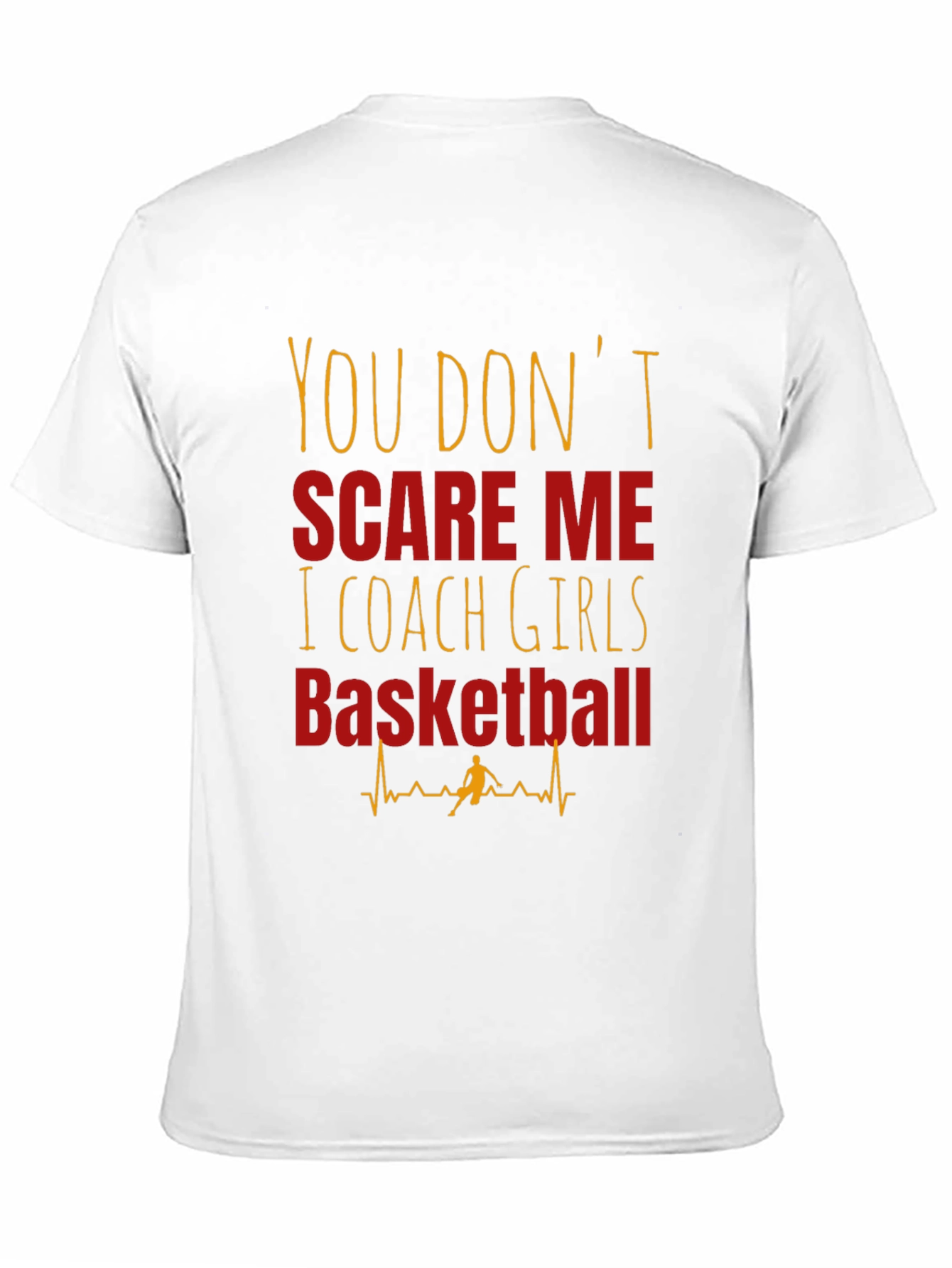 Girls Basketball Coach T-Shirt - You Dont Scare Me