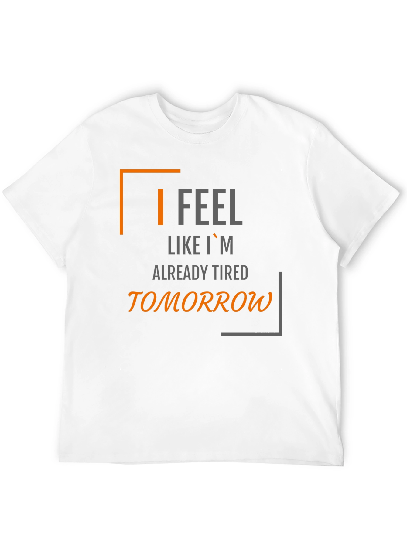 I Feel Like Im Already Tired Tomorrow T-Shirt