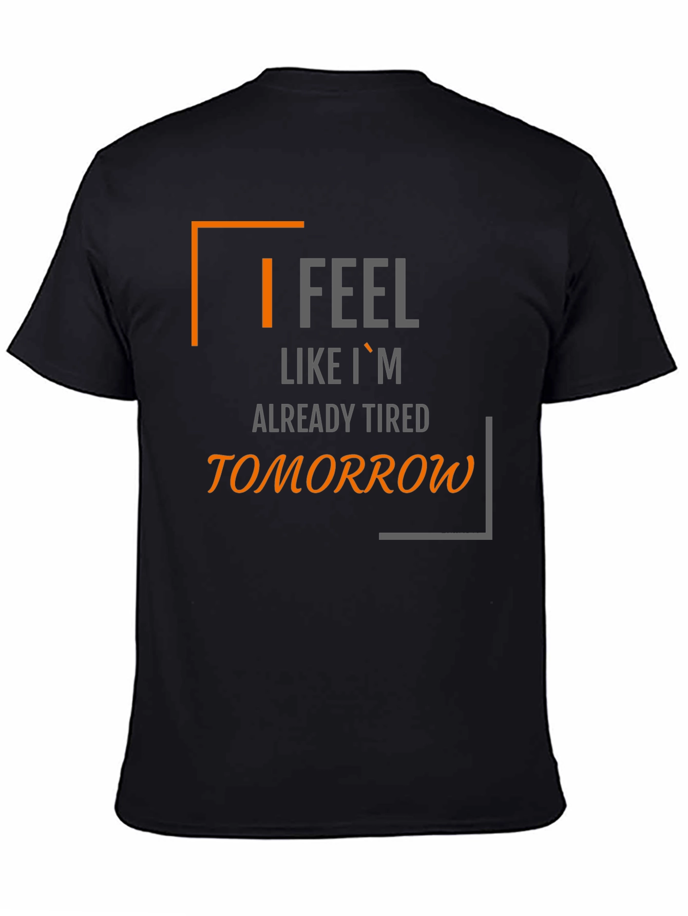 I Feel Like Im Already Tired Tomorrow T-Shirt