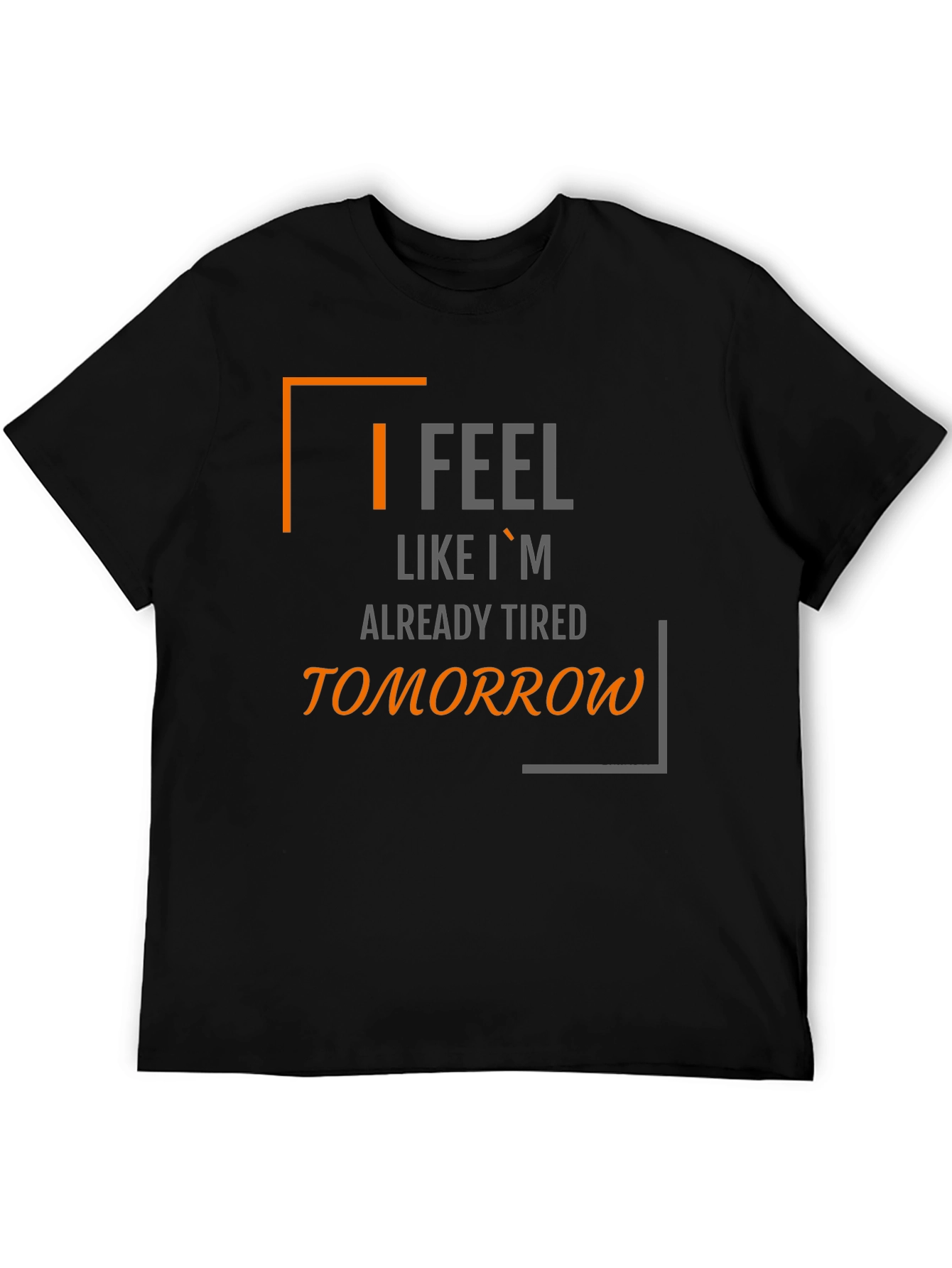 I Feel Like Im Already Tired Tomorrow T-Shirt