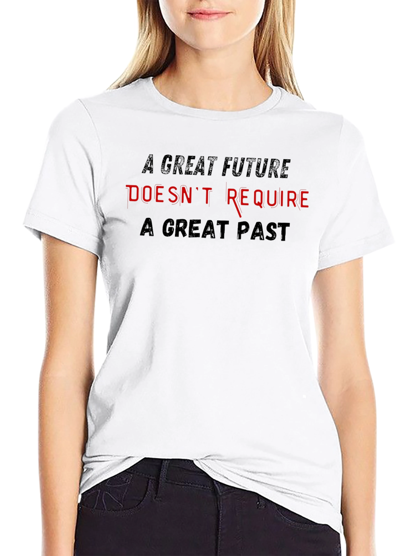 Inspirational T-Shirt - Great Future Doesnt Require Great Past