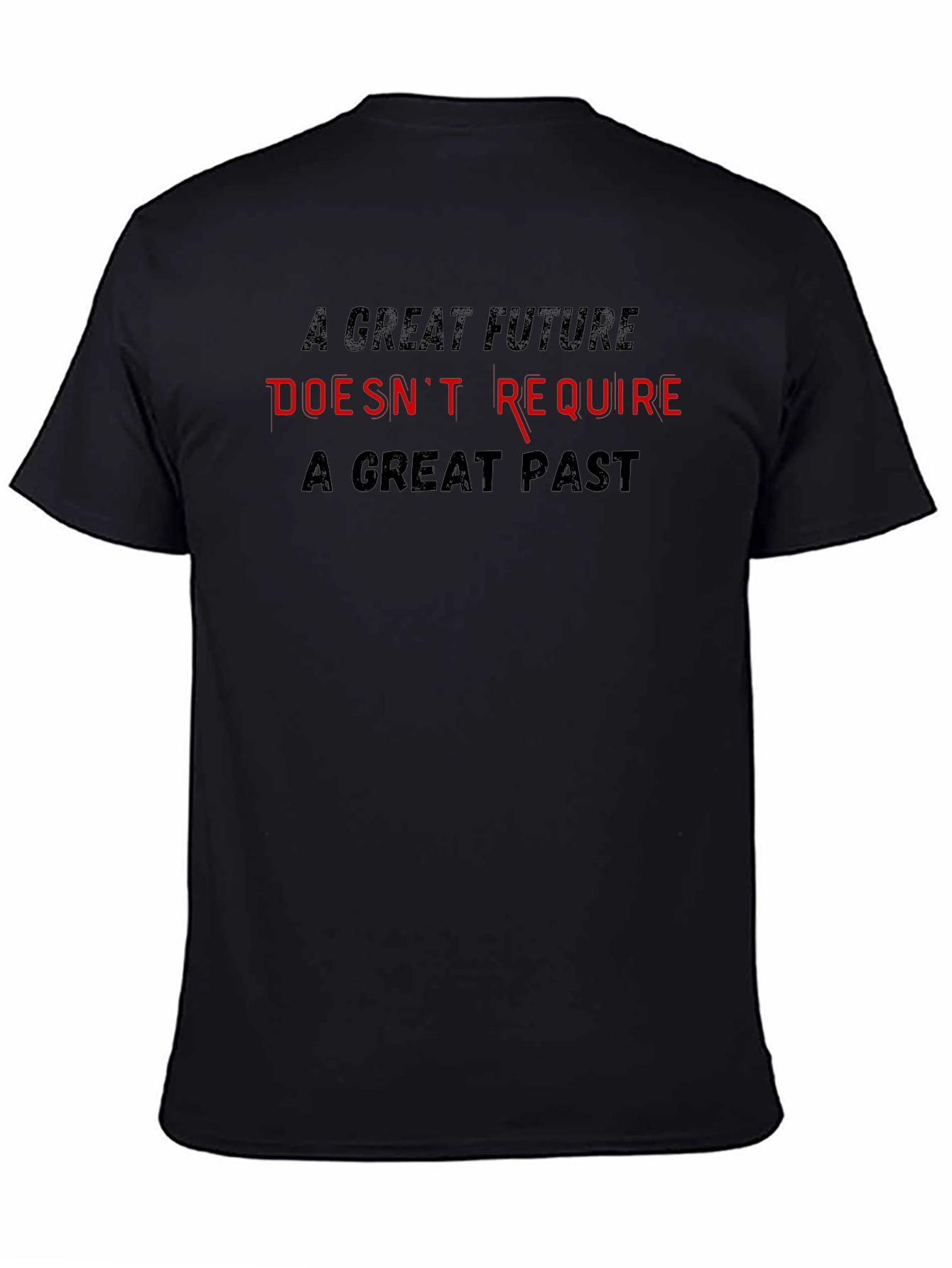 Inspirational T-Shirt - Great Future Doesnt Require Great Past