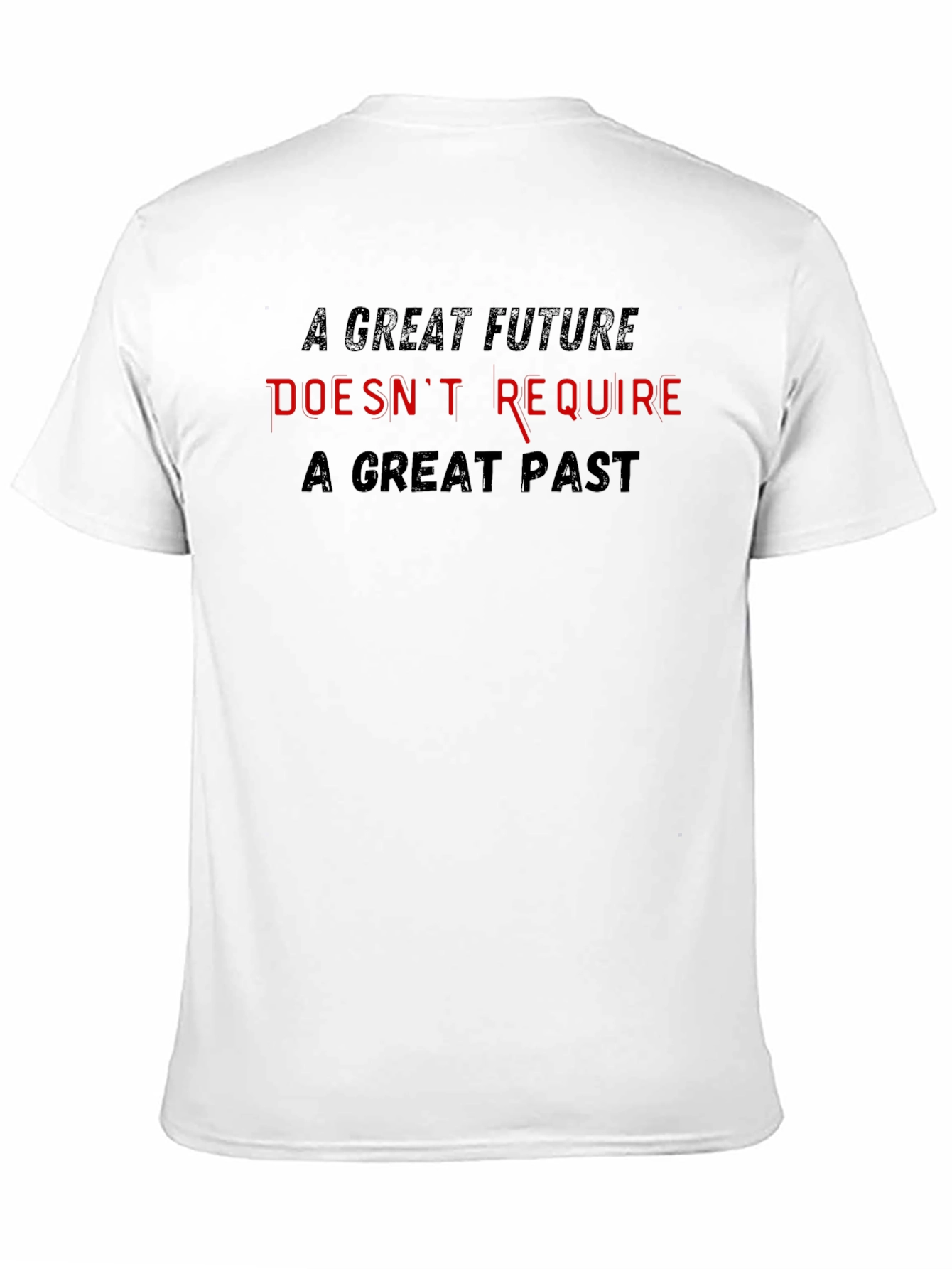Inspirational T-Shirt - Great Future Doesnt Require Great Past