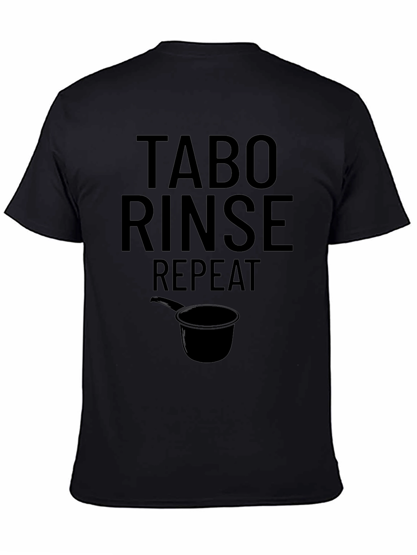 Tabo Rinse Repeat T-Shirt - Novelty Humor Tee