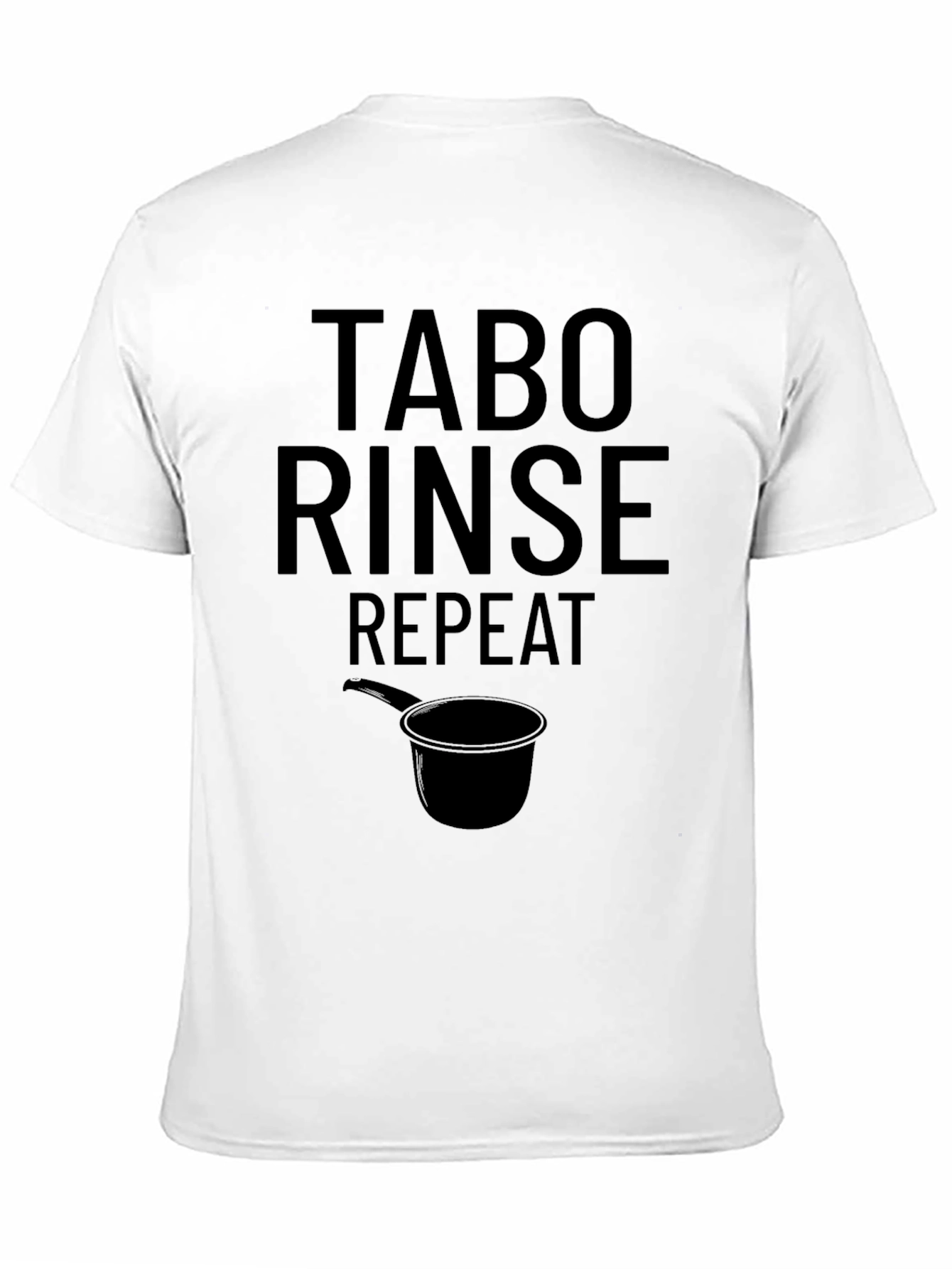 Tabo Rinse Repeat T-Shirt - Novelty Humor Tee