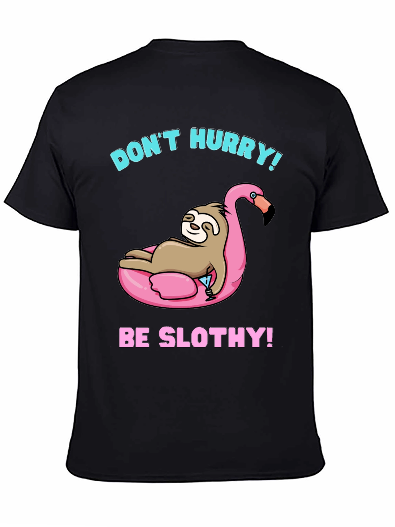 Dont Hurry Be Slothy! Black T-Shirt