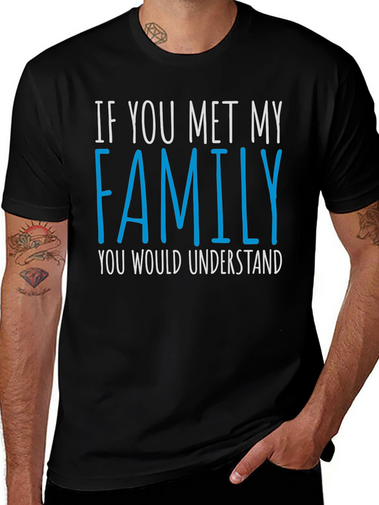 Family T-Shirt: If You Met My Family You Would Understand