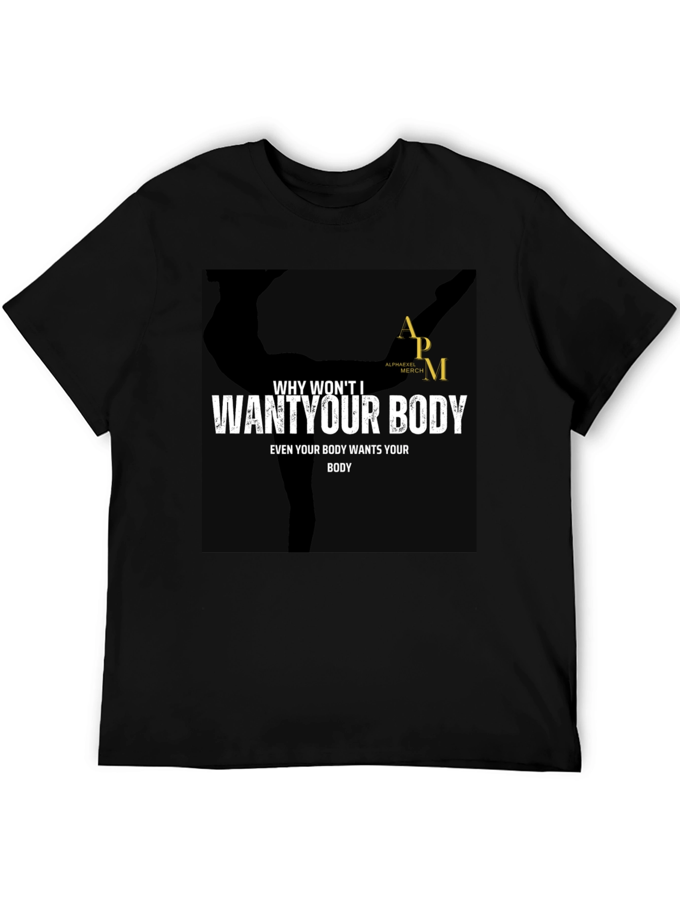 Why Wont I Want Your Body Graphic Tee