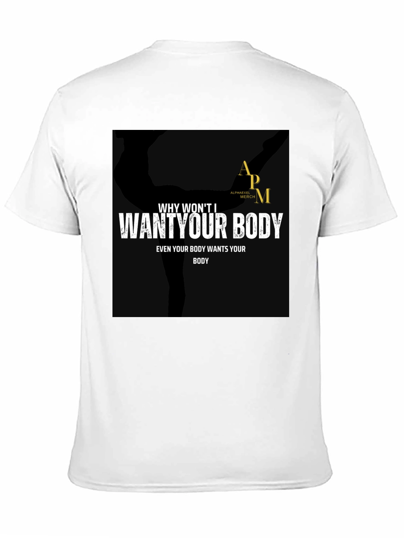 Why Wont I Want Your Body Graphic Tee