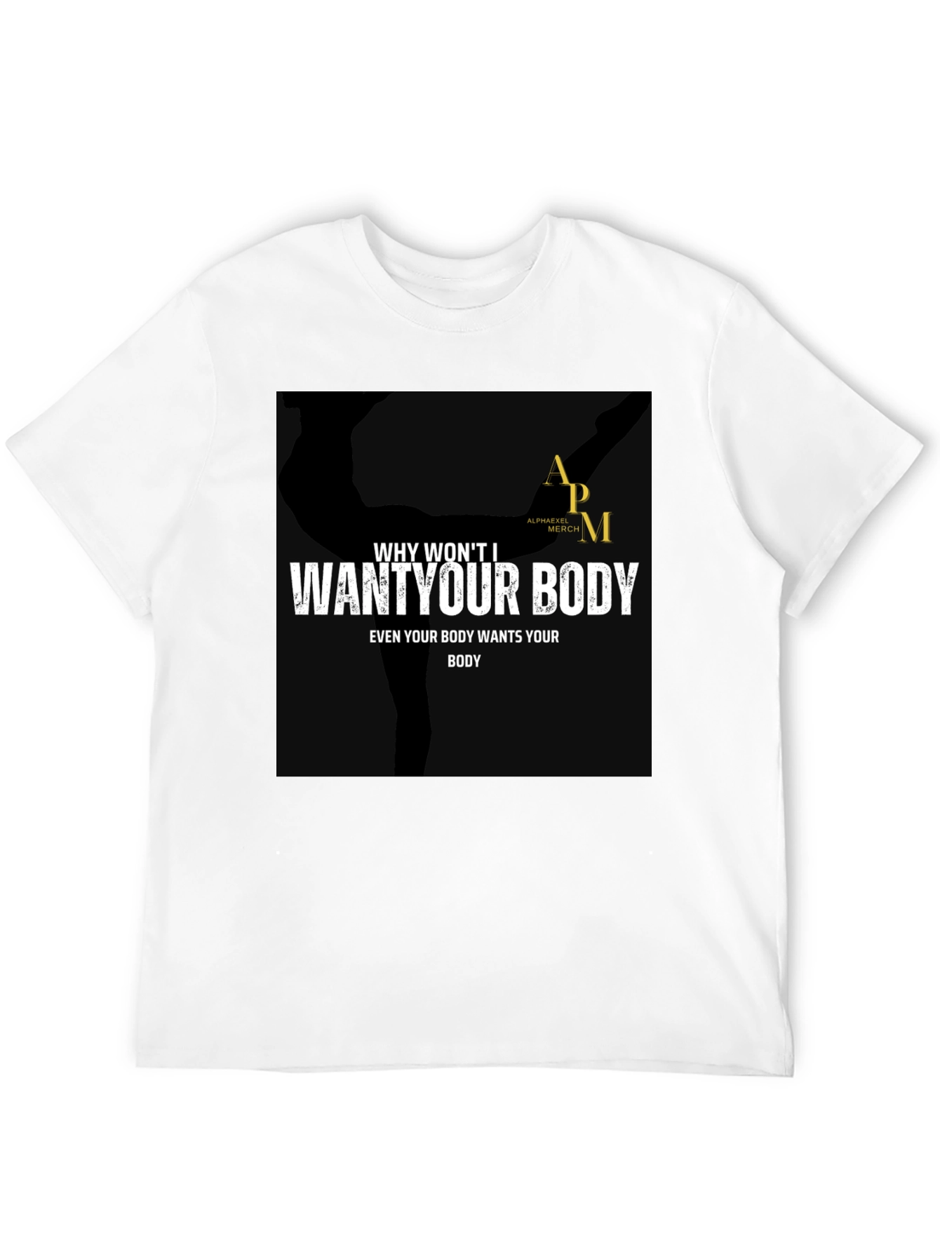 Why Wont I Want Your Body Graphic Tee