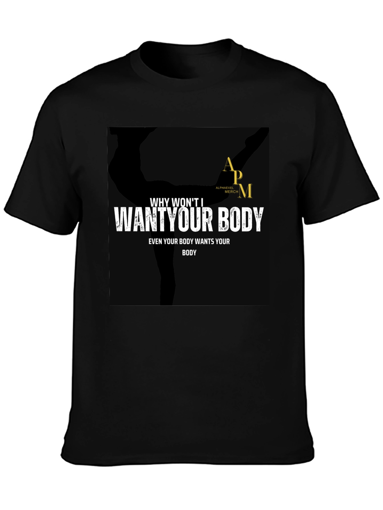 Why Wont I Want Your Body Graphic Tee