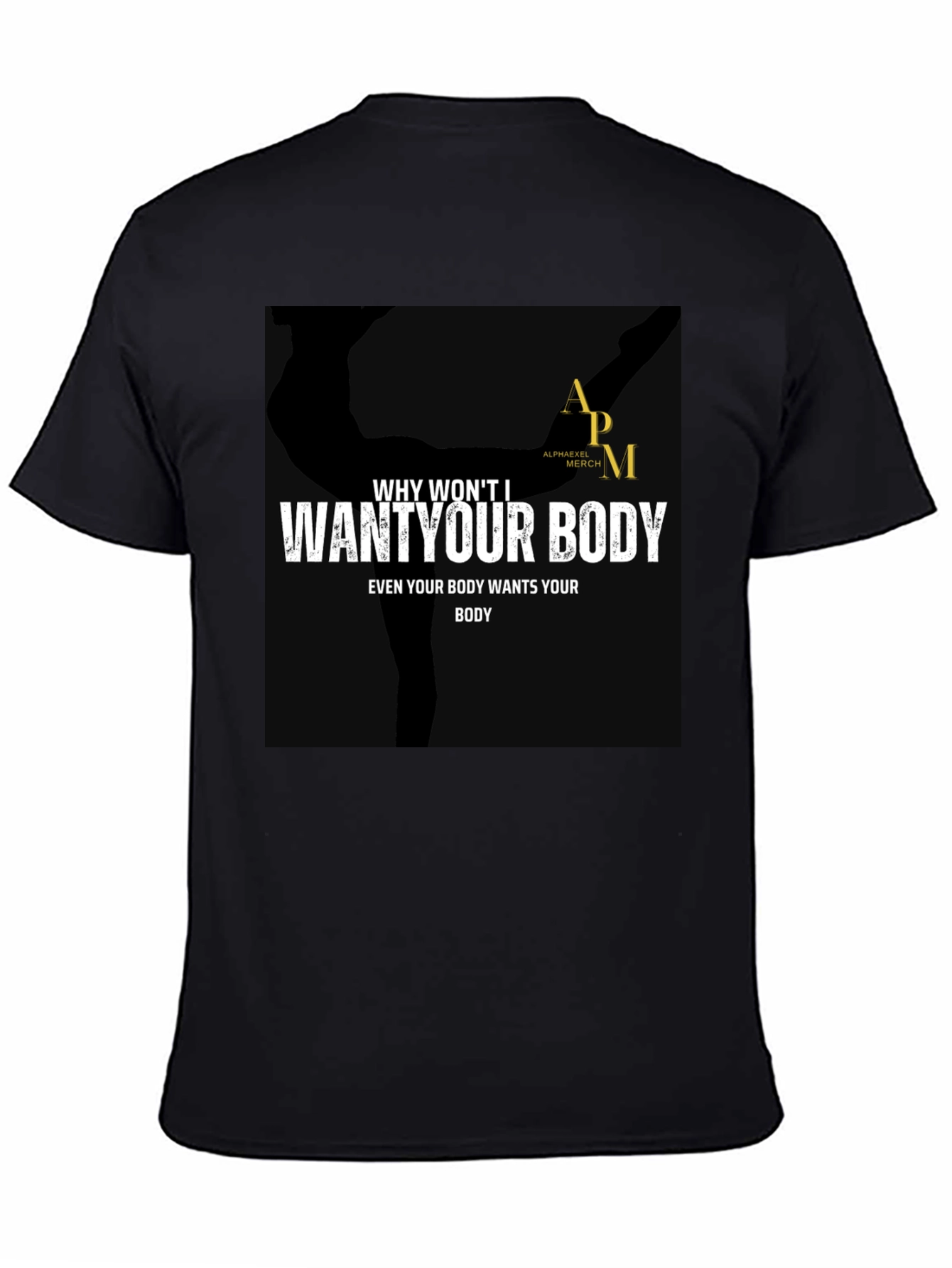 Why Wont I Want Your Body Graphic Tee