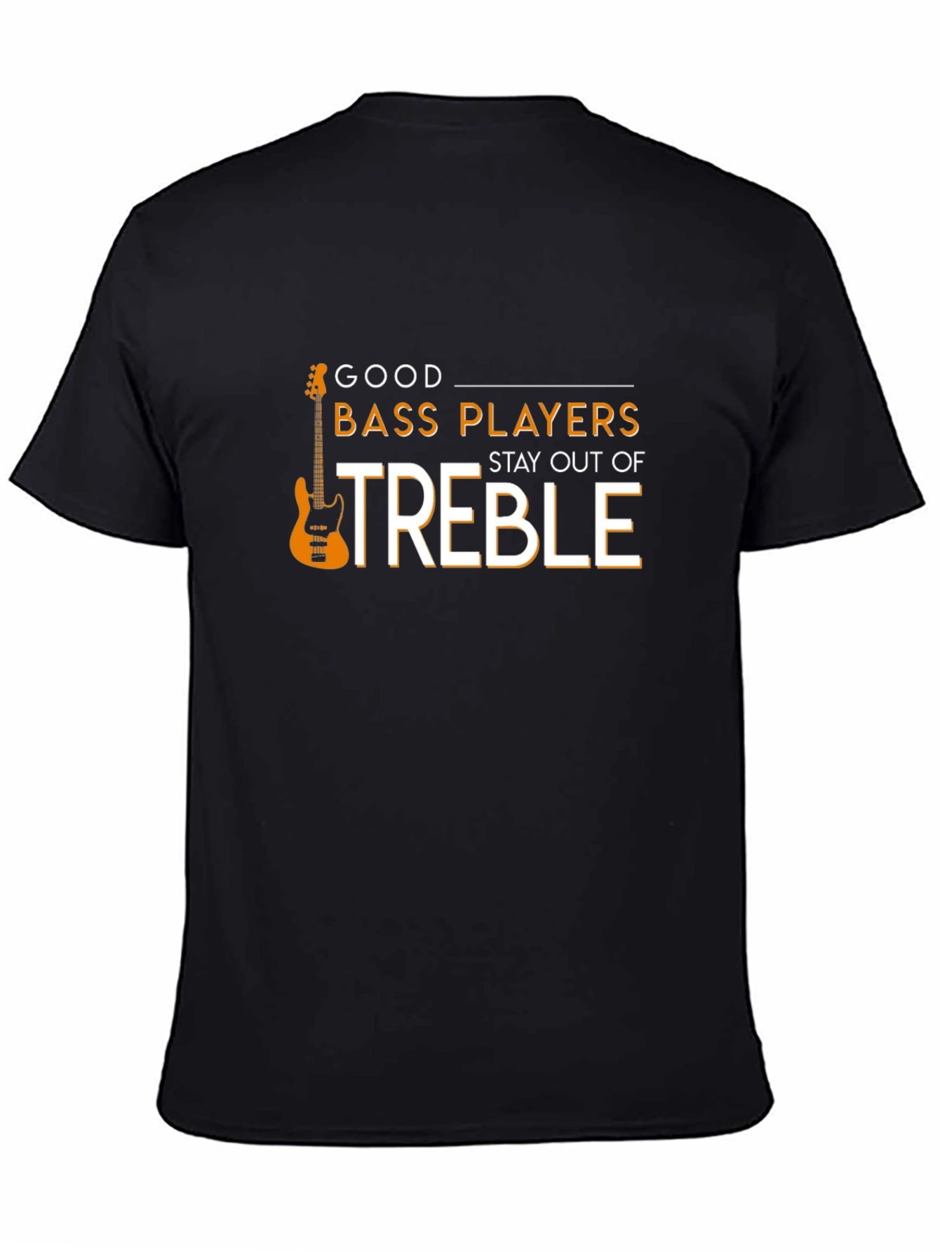Good Bass Players Stay Out of Treble T-Shirt