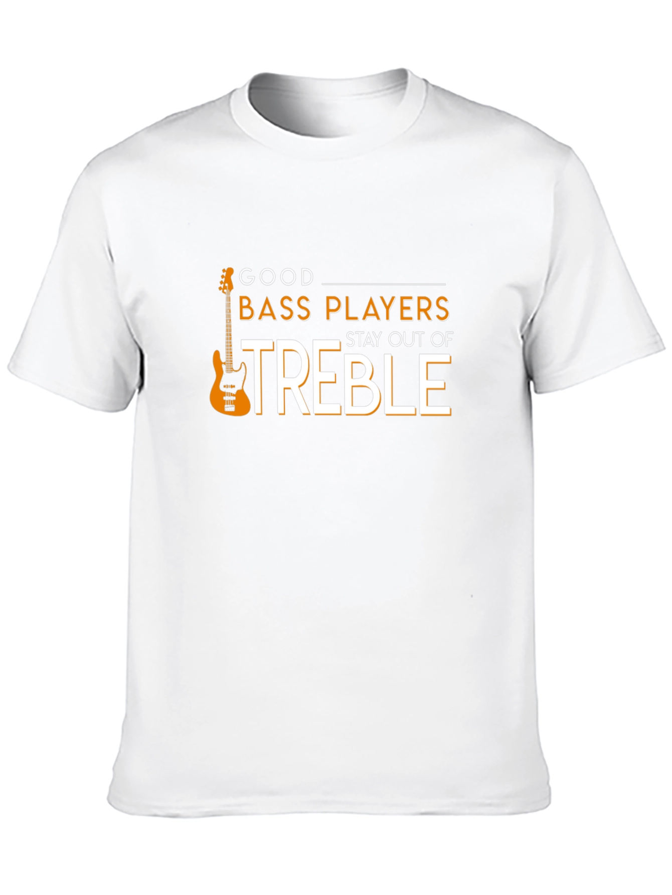 Good Bass Players Stay Out of Treble T-Shirt