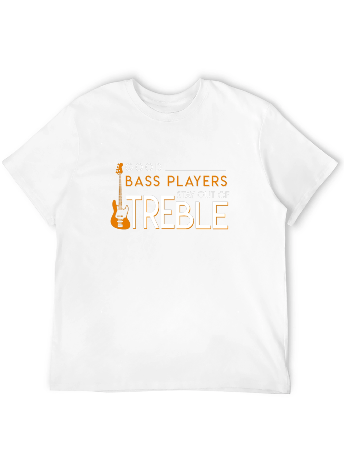 Good Bass Players Stay Out of Treble T-Shirt