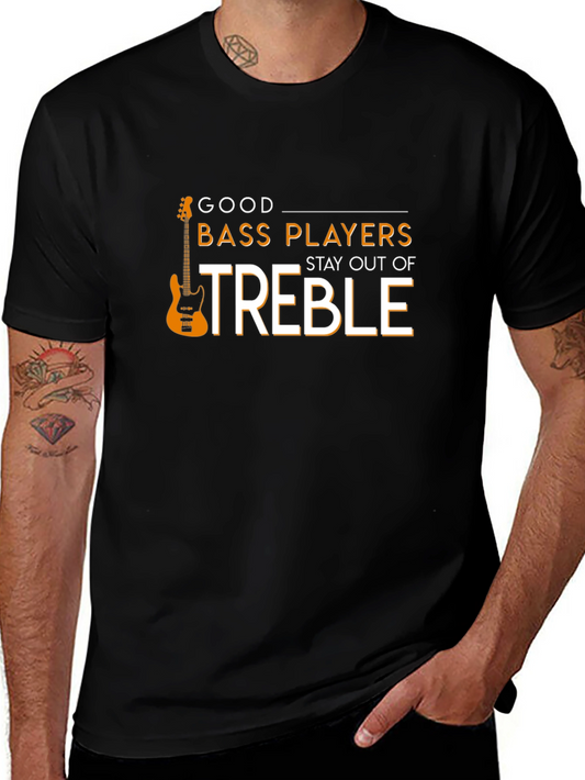 Good Bass Players Stay Out of Treble T-Shirt