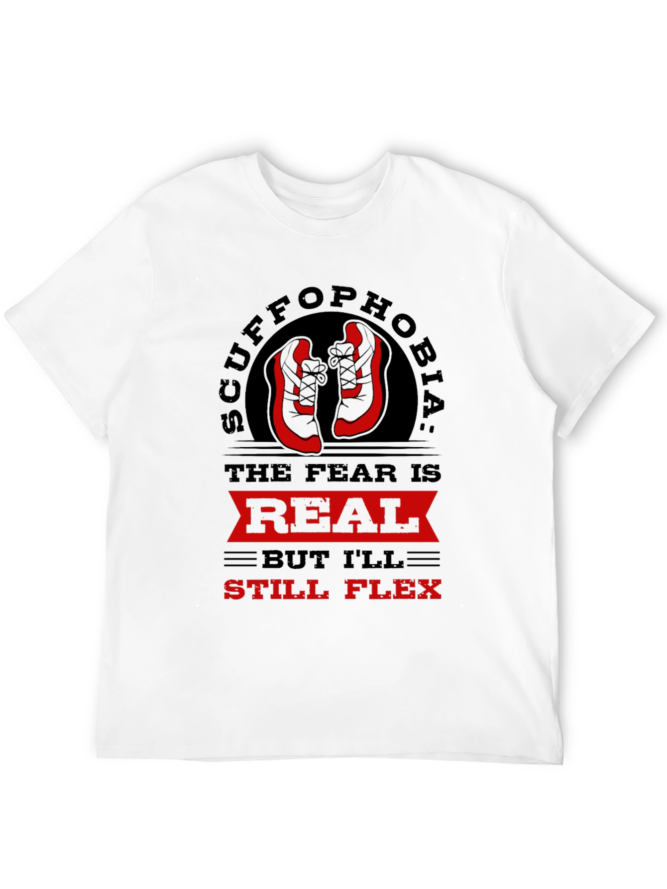Scuffophobia T-Shirt - Sneaker Fear Humor Tee