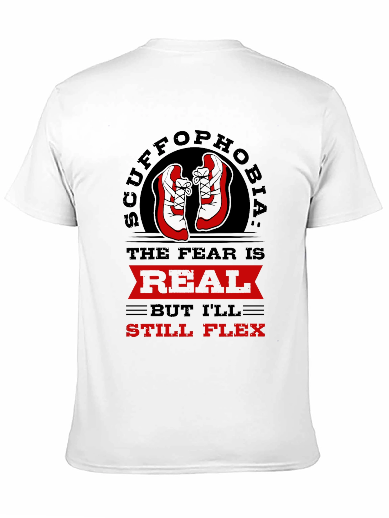 Scuffophobia T-Shirt - Sneaker Fear Humor Tee