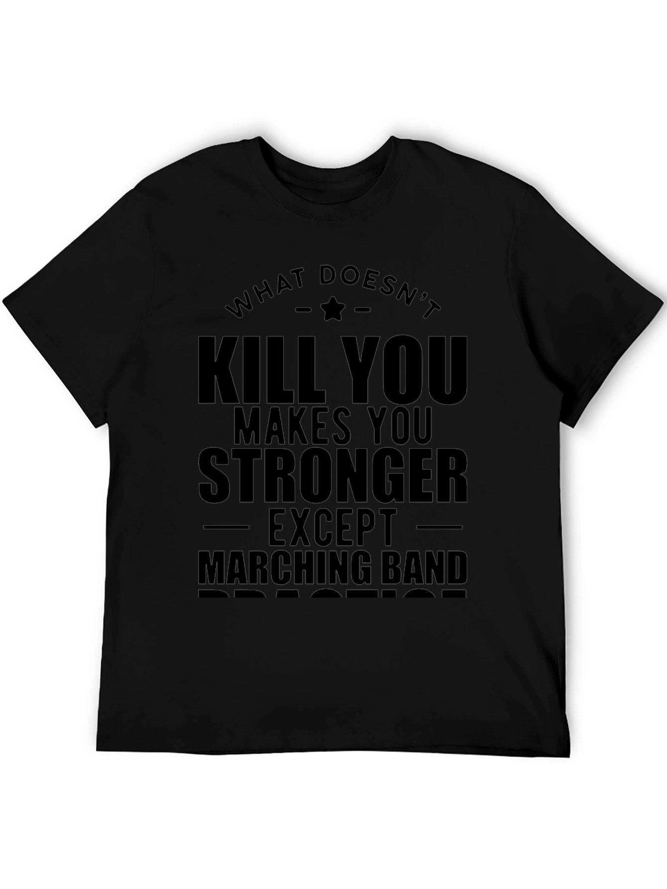 What Doesnt Kill You Marching Band T-Shirt