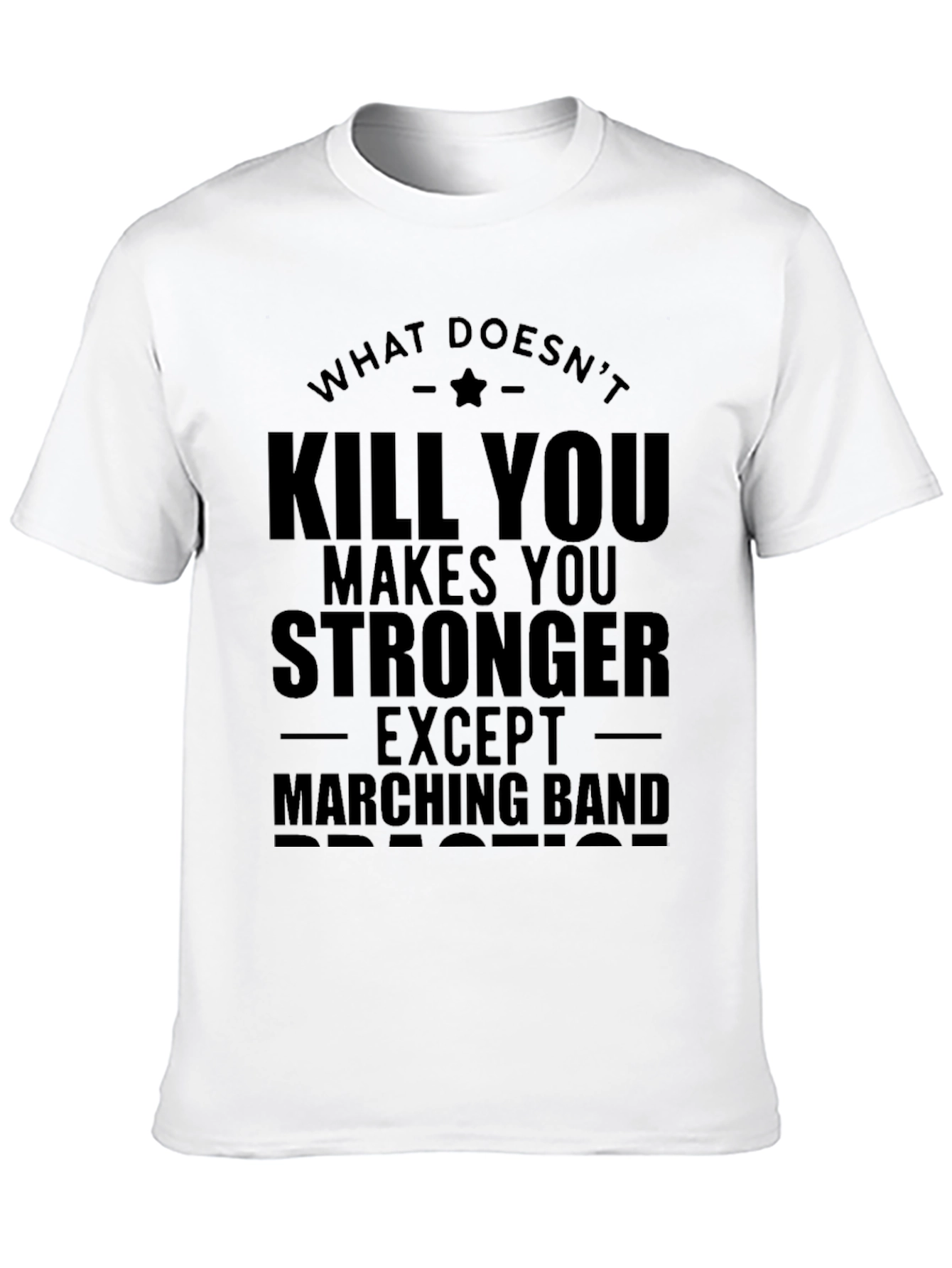 What Doesnt Kill You Marching Band T-Shirt
