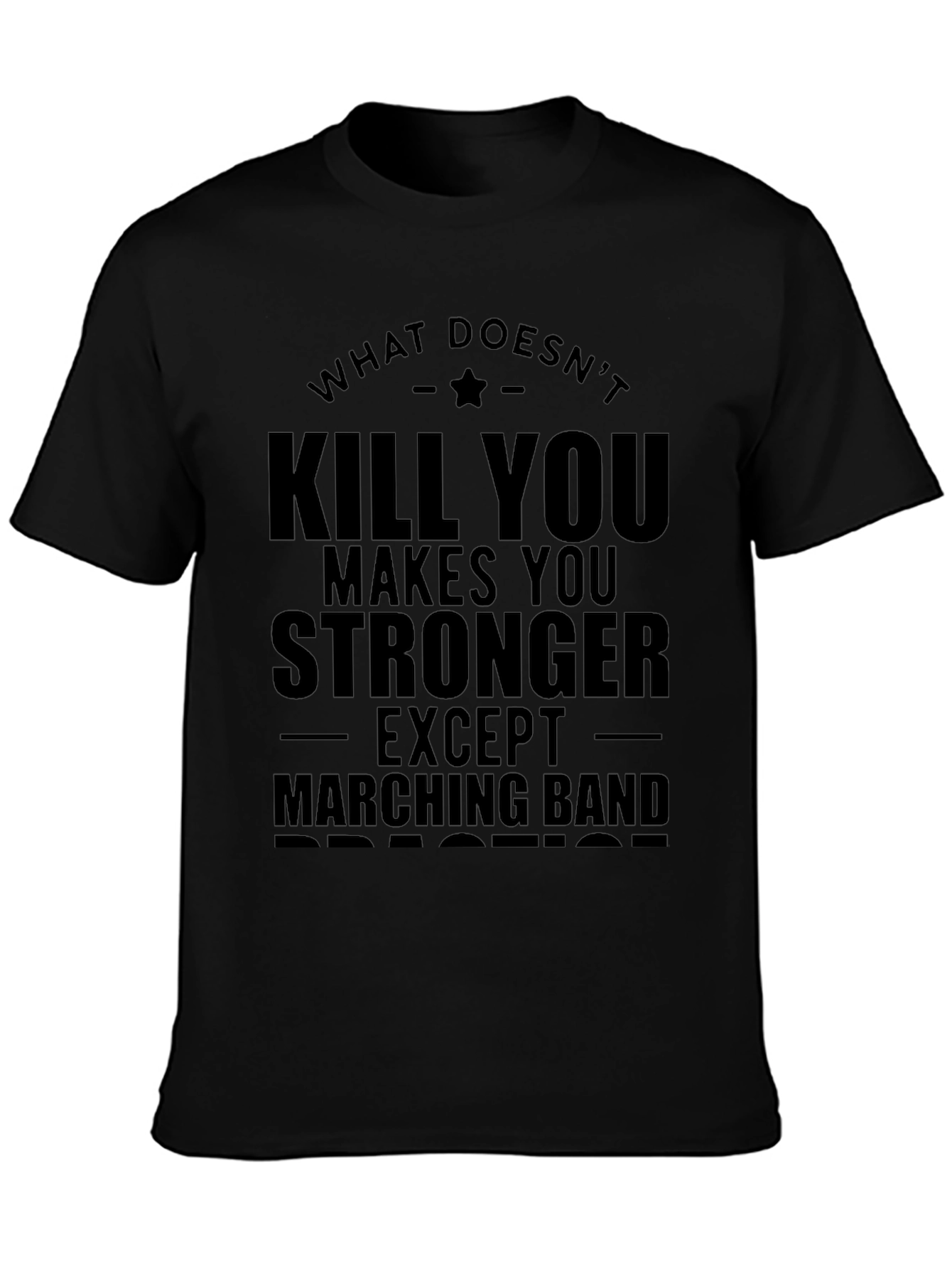 What Doesnt Kill You Marching Band T-Shirt