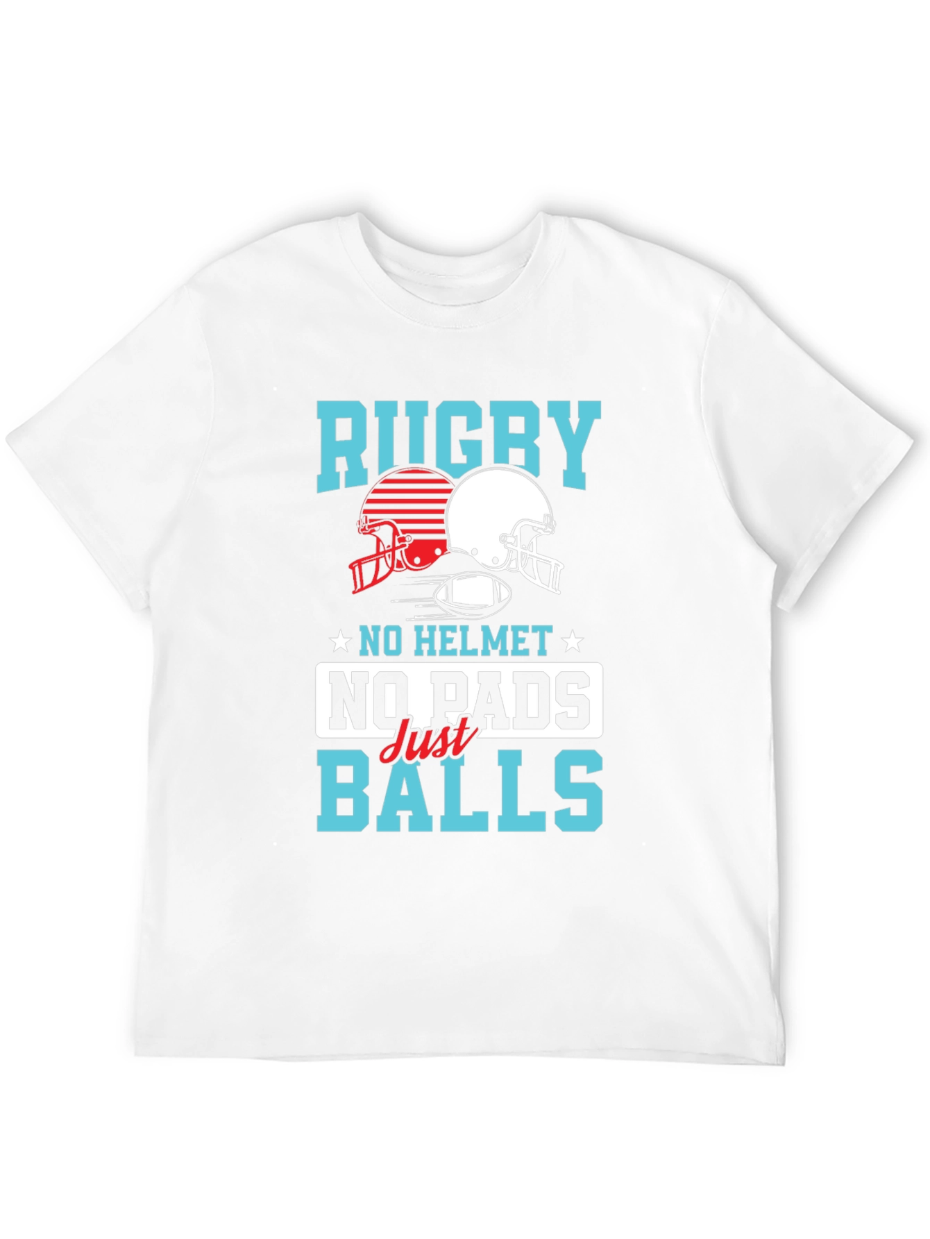 Rugby No Helmet No Pads Just Balls T-Shirt