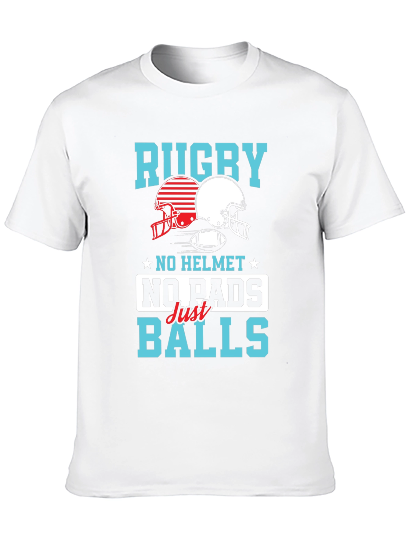 Rugby No Helmet No Pads Just Balls T-Shirt