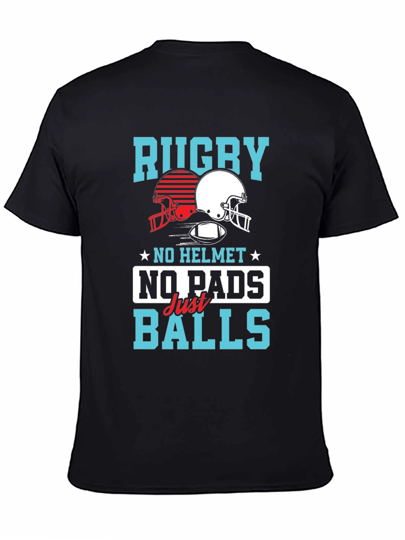 Rugby No Helmet No Pads Just Balls T-Shirt