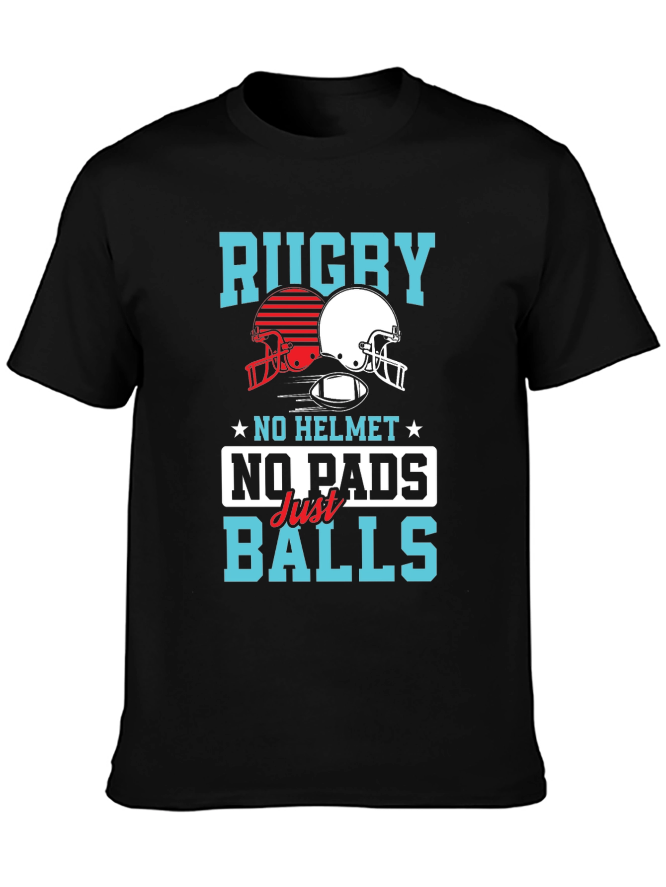 Rugby No Helmet No Pads Just Balls T-Shirt