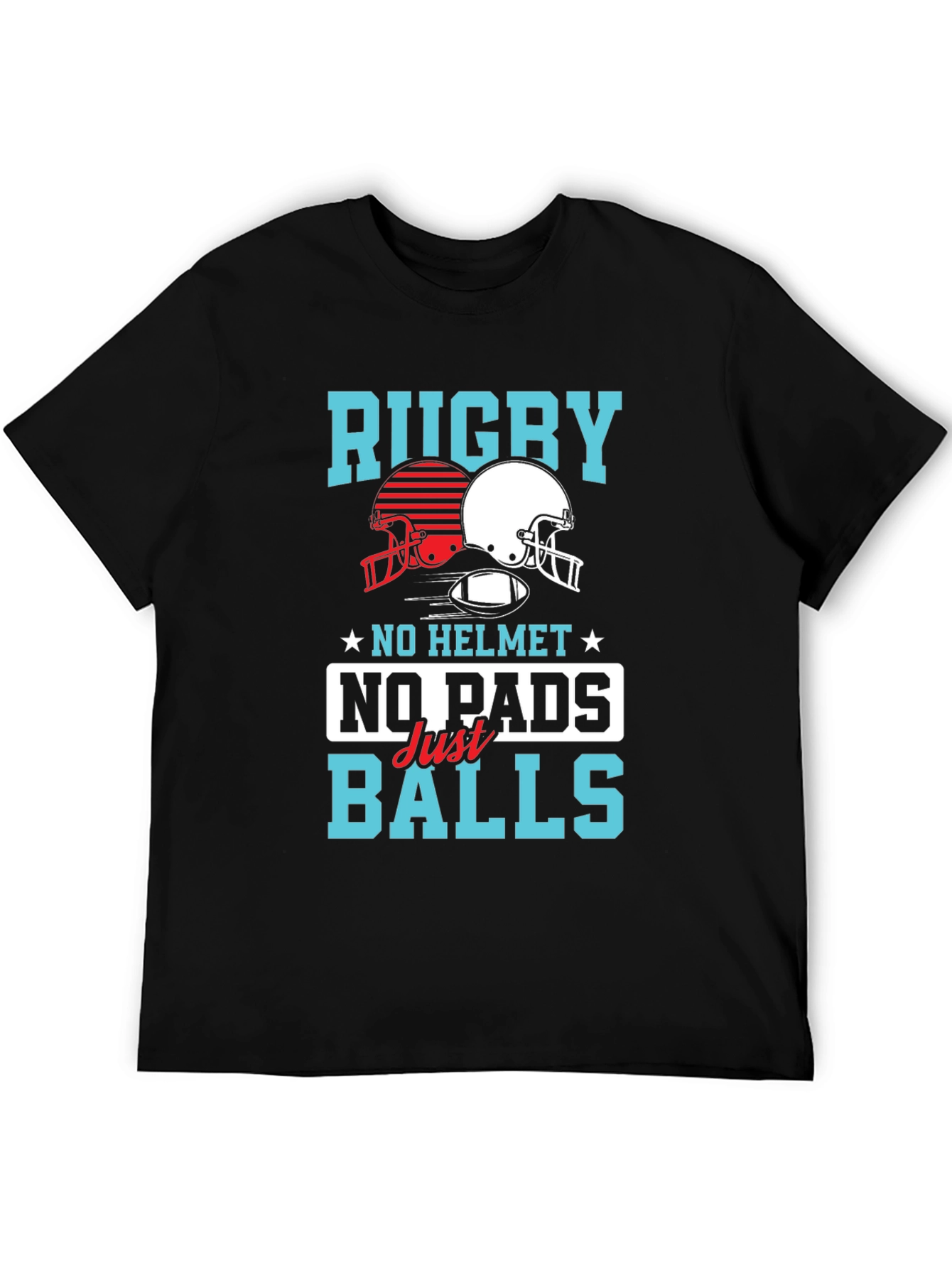 Rugby No Helmet No Pads Just Balls T-Shirt